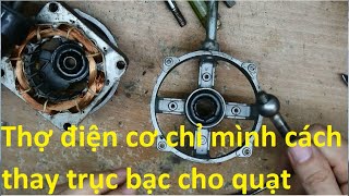 Chia sẻ Mẹo thay trục bạc quạt mà thợ điện cơ chỉ mình