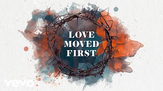 Casting Crowns - Love Moved First (Official Lyric Video)