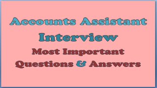 Accounts Assistant Interview Questions and Answers