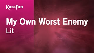 My Own Worst Enemy - Lit | Karaoke Version | KaraFun