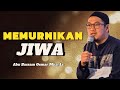 Memurnikan jiwa yang kelabu | Tausiyah Abu Bassam Oemar Mita, Lc