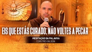 Eis que estás curado, não voltes a pecar | (Jo 5, 1-16) #333 - Meditação da Palavra