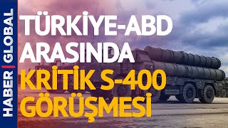 Türkiye-ABD Arasında Kritik S-400 Görüşmesi!