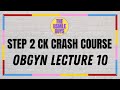 USMLE Guys Step 2 CK Crash Course: OBGYN Lecture 10