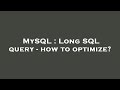 MySQL : Long SQL query - how to optimize?