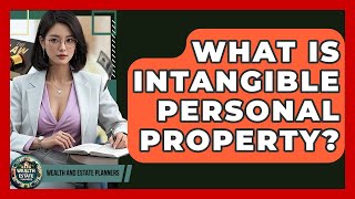 What Is Intangible Personal Property? - Wealth and Estate Planners