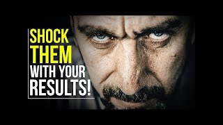 SHOCK THEM WITH YOUR RESULTS, They Can't Ignore You!