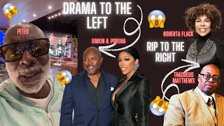 Porsha Williams on ICE \u0026 Simon. Peter Thomas chimes in. RIP to Thaddeus Matthews and Roberta Flack!