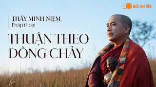 Thầy Minh Niệm I Pháp thoại đặc biệt cuối năm: Thuận theo dòng chảy I 28.01.2025