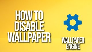 How To Disable Wallpaper Wallpaper Engine Tutorial