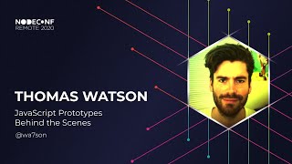 NodeConf Remote 2020 - Thomas Watson - JavaScript Prototypes Behind the Scenes