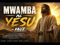 Mwamba ni Yesu – Fauz | Swahili Worship Song 2026