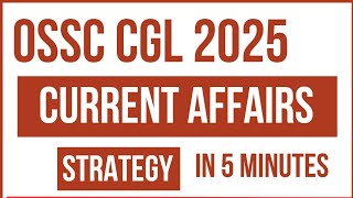 CURRENT AFFAIRS STRATEGY || OSSC CGL 2025 || NOW OR NEVER STRATEGY #ossc #ossccgl2025