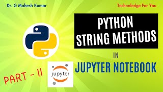 PYTHON STRING METHODS IN JUPYTER NOTEBOOK (PART - II)