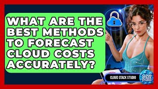 What Are The Best Methods To Forecast Cloud Costs Accurately? - Cloud Stack Studio