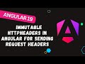 156. 📜 Immutable HttpHeaders in Angular For sending Request Headers in the Http Request
