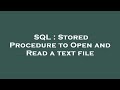 SQL : Stored Procedure to Open and Read a text file