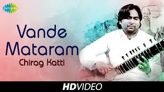 VANDE MATARAM - Chirag Katti | Sitar Rhapsody | Patrioric | Instrumental Tune | Classical | HD Track