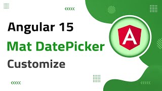 45) Mat Date-Picker Customization in Angular 15 | angular material | angular 15 tutorial