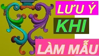 Xuân Tuấn | NHỮNG LƯU Ý QUAN TRỌNG KHI LÀM MẪU PHẦN 3