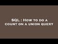 SQL : How to do a count on a union query