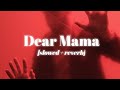 Dear Mama | Menu Maaf Kari Maa Meriye | slowed + reverb