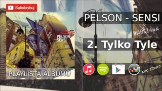 2. PELSON - TYLKO TYLE ( SENSI 2005 r. )