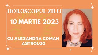 Horoscopul zilei 10 Martie 2023💥 Astrolog Alexandra Coman #horoscop #horoscope