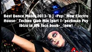 Best Dance Music 2013-'D j -Psy- Electro House-Techno Club Mix [pezhman Psy ibiza in the face book-