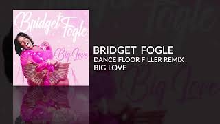 Bridget Fogle - Big Love (Dance Floor Filler Remix)