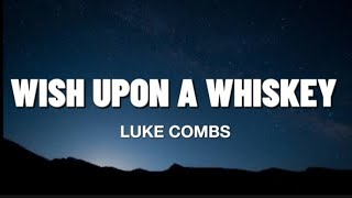 Wish Upon A Whiskey - Luke Combs