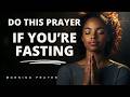 Fasting prayer | Prayer to pray when fasting | A Blessed Morning Prayer To Start your day