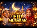 EID MUBARAK 🌙✨ | Beautiful Arabic Nasheed 2026 | عيد مبارك أغنية العيد