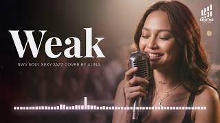 Soothe Station - Weak (SWV) | Soul Sexy Jazz Cover by Alina