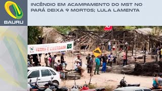 Incêndio em acampamento do MST no Pará deixa 9 mortos; Lula lamenta