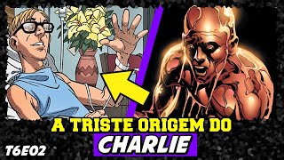 A TRISTE ORIGEM DO CHARLIE | HISTÓRIA COMPLETA (T6-EP02 - VILÕES)