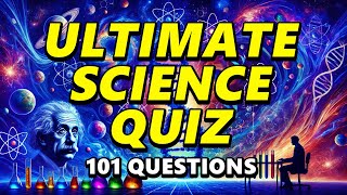 101 Science Questions - The Ultimate Science Quiz!