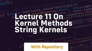 Lecture 11 on kernel methods string kernels