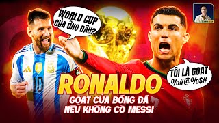 NẾU RONALDO KHÔNG SINH RA NHẦM THỜI VỚI MESSI, RONALDO ĐÃ CÓ THỂ LÀM G.O.A.T THAY MESSI?