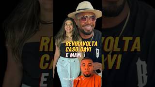 💥 REVIRAVOLTA CASO DAVI BRITO E MANI RÊGO.