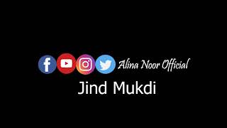 Jind Mukdi - Female Version - Alina Noor - Punjabi