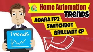 Home Automation Trends 🏡 Aqara FP2, SwitchBot, and Brilliant Control Panel!