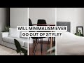 Will Minimalism Ever Go Out Of Style?