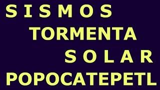 Sismos Hoy TORMENTA SOLAR G1 KP 7 ACTIVIDAD DE ERUPCION VOLCAN Popocatépetl En Vivo Hyper333 NOTICIA