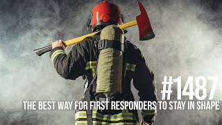 1487: The Best Way For First Responders To Stay In Shape