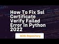 how to fix ssl certificate verify failed error in python 2022