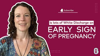 Is lots of white discharge an early sign of pregnancy?