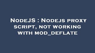 NodeJS : Nodejs proxy script, not working with mod_deflate