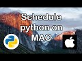 How to schedule python scripts on mac with launchd - Easy method - Set specific day and time