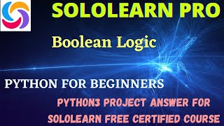 Boolean Logic Python For Beginner's Project Answer | SoloLearn Python3 Pro free Certificate courses